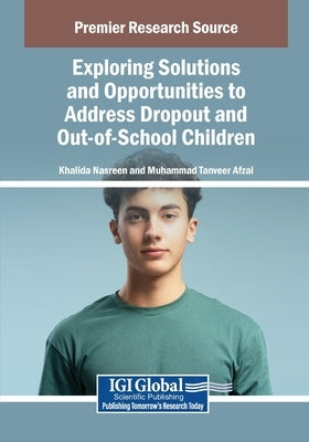 Exploring Solutions and Opportunities to Address Dropout and Out-of-School Children by Nasreen, Khalida