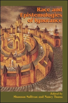 Race and Epistemologies of Ignorance by Sullivan, Shannon