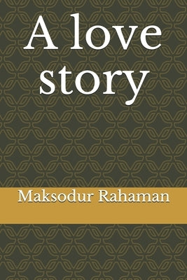 A love story by Hossain, Mohammed Kabir