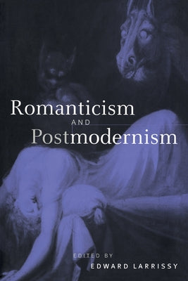 Romanticism and Postmodernism by Larrissy, Edward