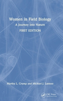 Women in Field Biology: A Journey into Nature by Crump, Martha L.