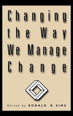 Changing the Way We Manage Change by Sims, Ronald R.