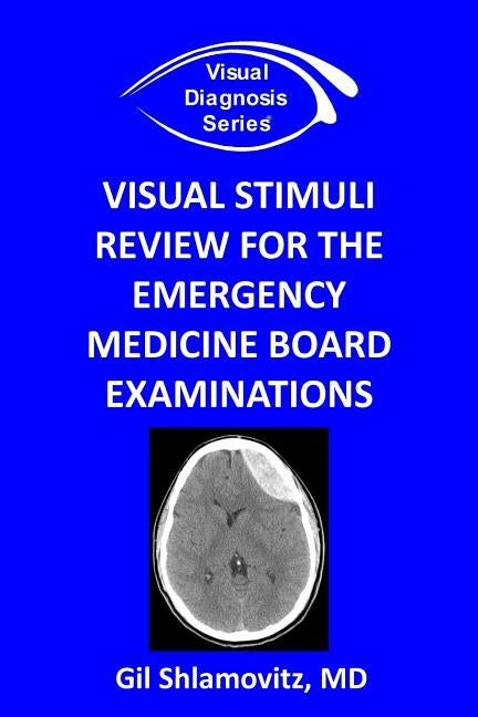Visual Stimuli Review for the Emergency Medicine Board Examinations by Shlamovitz, Gil