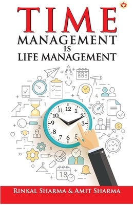 Time Management is Life Management by Sharma, Rinkal