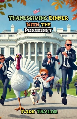 Thanksgiving Dinner With the President by Taylor, Mark