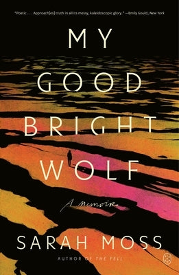My Good Bright Wolf: A Memoir by Moss, Sarah