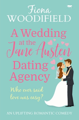 A Wedding at the Jane Austen Dating Agency: An Uplifting Romantic Comedy by Woodifield, Fiona