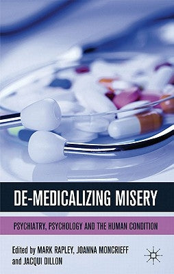 De-Medicalizing Misery: Psychiatry, Psychology and the Human Condition by Rapley, M.