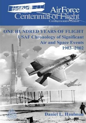 One Hundred Years of Flight: USAF Chronology of Significant Air and Space Events 1903-2002 by Office of Air Force History
