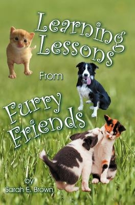 Learning Lessons from Furry Friends by Brown, Sarah E.