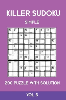 Killer Sudoku Simple 200 Puzzle With Solution Vol 6: Easy, Beginner Puzzle Book,9x9, 2 puzzles per page by Sumdoku, Tewebook