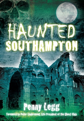 Haunted Southampton by Legg, Penny