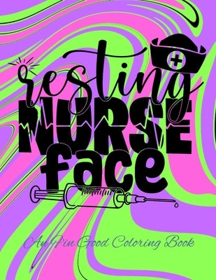 Resting Nurse Face: An F'in Good Coloring Book by Crayon, Purple Pencil &.