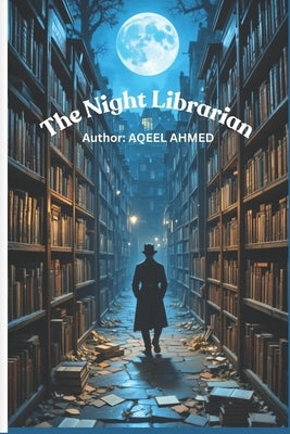 The Night Librarian by Ahmed, Aqeel
