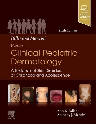 Paller and Mancini - Hurwitz Clinical Pediatric Dermatology: A Textbook of Skin Disorders of Childhood & Adolescence by Paller, Amy S.