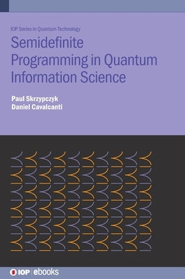 Semi-Definite Programming in Quantum Information Science by Cavalcanti, Daniel