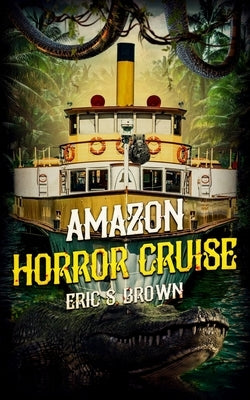 Amazon Horror Cruise by Brown, Eric S.