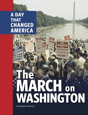 The March on Washington: A Day That Changed America by Weston, Margeaux