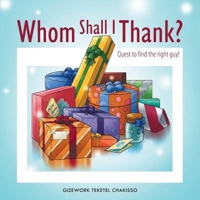 Whom Shall I Thank?: Quest to Find the Right Guy! by Teketel Chakisso, Gizework