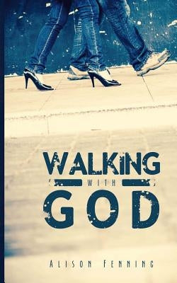 Walking with God by Fenning, Alison