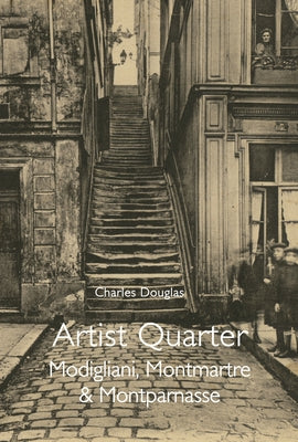 Artist Quarter: Modigliani, Montmartre & Montparnasse by Douglas, Charles
