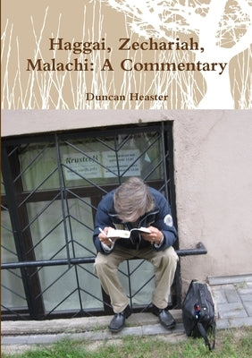 Haggai, Zechariah, Malachi: Old Testament New European Christadelphian Commentary by Heaster, Duncan