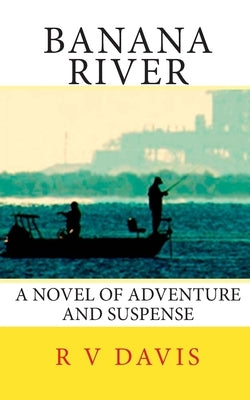 Banana River: A novel of adventure and suspense by Davis, R. V.