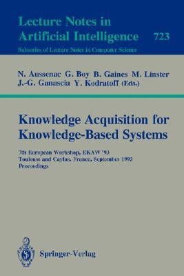 Knowledge Acquisition for Knowledge-Based Systems: 7th European Workshop, Ekaw'93, Toulouse and Caylus, France, September 6-10, 1993. Proceedings by Aussenac, Nathalie