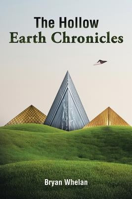 The Hollow Earth Chronicles by Whelan, Bryan