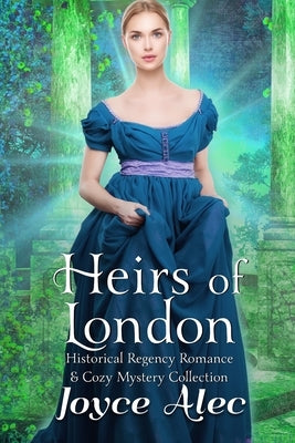 Heirs of London: Historical Regency Romance & Cozy Mystery Collection by Alec, Joyce