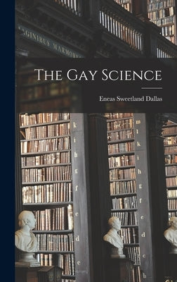 The Gay Science by Dallas, Eneas Sweetland