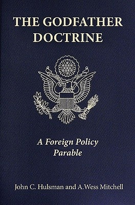 The Godfather Doctrine: A Foreign Policy Parable by Hulsman, John C.