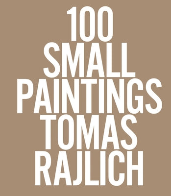 Tomas Rajlich: 100 Small Pantings by Rajlich, Tomas