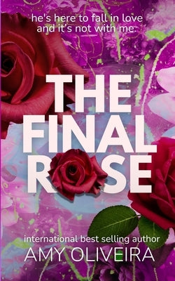 The Final Rose: It's too real for a TV romance by Oliveira, Amy