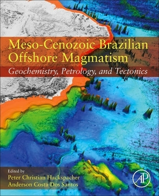 Meso-Cenozoic Brazilian Offshore Magmatism: Geochemistry, Petrology, and Tectonics by Santos, Anderson Costa Dos