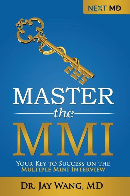 Master the MMI: Your Key to Success on the Multiple Mini Interview by Wang, Jay
