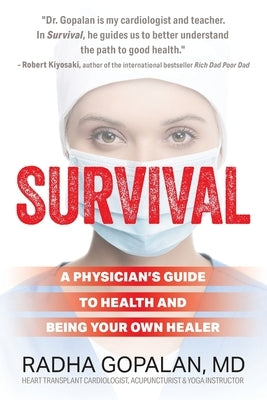 Survival: A Physician's Guide to Health and Being Your Own Healer by Gopalan, Radha
