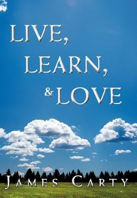 Live, Learn, & Love by Carty, James
