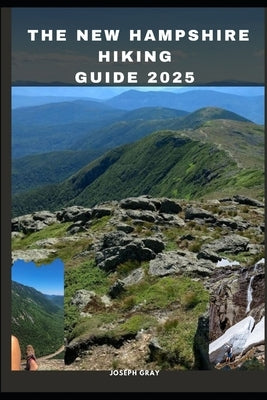The New Hampshire Hiking Guide 2025 by Gray, Joseph