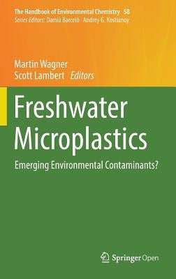 Freshwater Microplastics: Emerging Environmental Contaminants? by Wagner, Martin