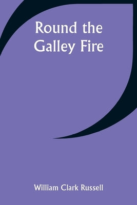 Round the Galley Fire by Russell, William Clark