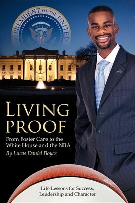 Living Proof: From Foster Care to the White House and the NBA by Lucas Daniel Boyce