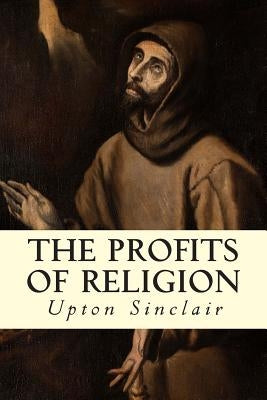 The Profits of Religion by Sinclair, Upton