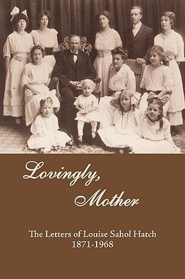 Lovingly, Mother: The Letters of Louise Sahol Hatch 1871-1968 by Phillips, Mary Shepard