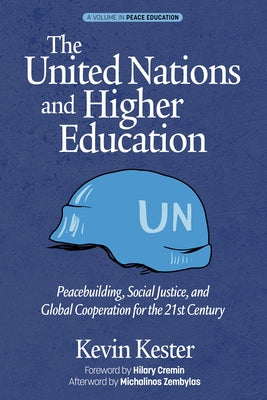 The United Nations and Higher Education: Peacebuilding, Social Justice and Global Cooperation for the 21st Century by Kester, Kevin