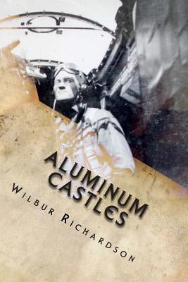 Aluminum Castles: WWII from a gunner's view by Baker, Georgette