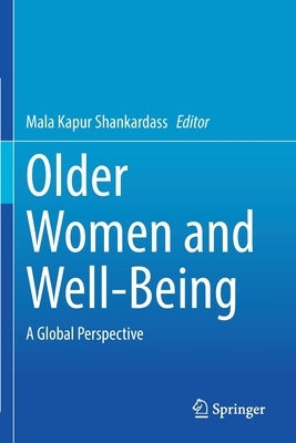 Older Women and Well-Being: A Global Perspective by Shankardass, Mala Kapur