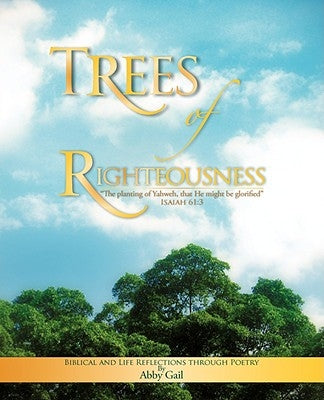 Trees of Righteousness by Gail, Abby