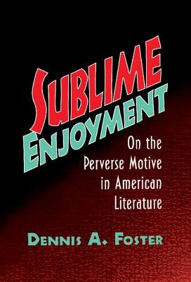 Sublime Enjoyment by Foster, Dennis A.