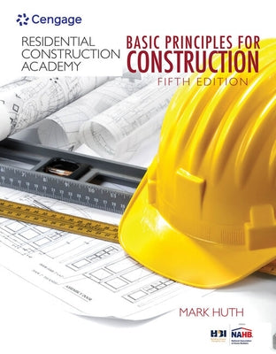 Bundle: Residential Construction Academy: Basic Principles for Construction, 5th + Student Workbook by Huth, Mark